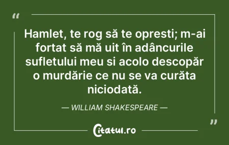 Hamlet, te rog să te oprești; m-ai for...