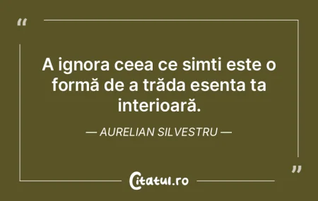 A ignora ceea ce simți este o formă de... A ignora ceea ce simți este o formă de...