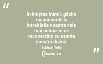 În liniștea inimii, găsim răspunsurile la întrebările noastre cele mai adânci și ne reconectăm cu esența noastră divină. Eckhart Tolle...