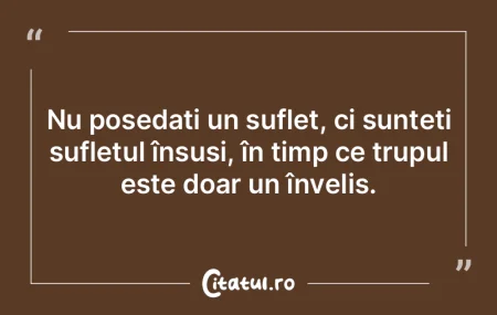 Nu posedați un suflet, ci sunteți sufl... Nu posedați un suflet, ci sunteți sufl...