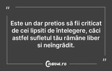 Este un dar prețios să fii criticat de... Este un dar prețios să fii criticat de...