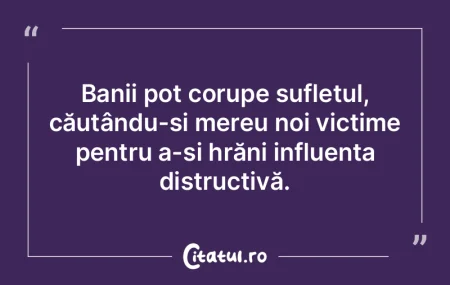 Banii pot corupe sufletul, căutându-ș... Banii pot corupe sufletul, căutându-ș...