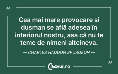 Cea mai mare provocare și dușman se af...