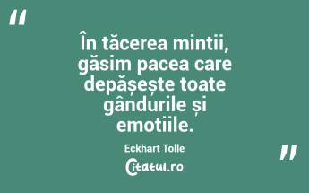 În tăcerea minții, găsim pacea care depășește toate gândurile și emoțiile. Eckhart Tolle...