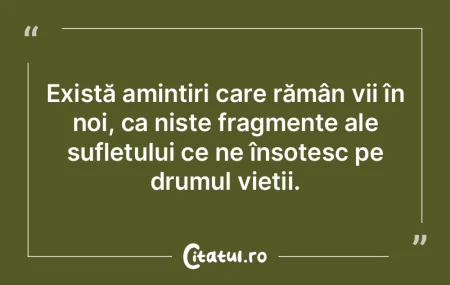 Există amintiri care rămân vii în no... Există amintiri care rămân vii în no...