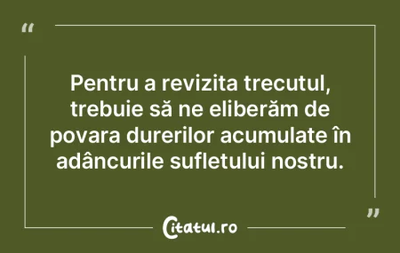Pentru a revizita trecutul, trebuie să ...