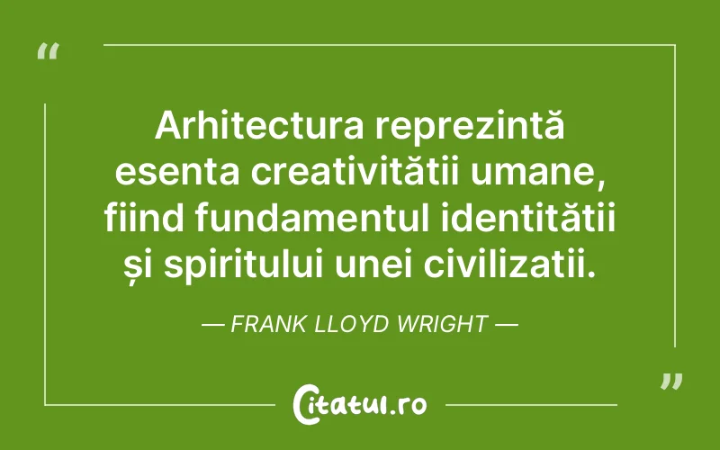 Citat Frank Lloyd Wright - citate spiritualitate