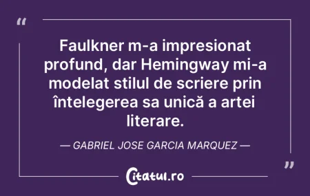 Faulkner m-a impresionat profund, dar He... Faulkner m-a impresionat profund, dar He...