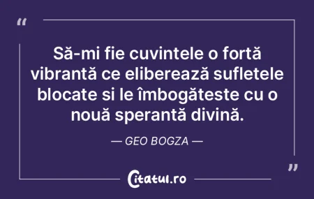 Să-mi fie cuvintele o forță vibrantă...