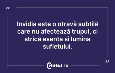 Invidia este o otravă subtilă care nu ...