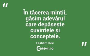 În tăcerea minții, găsim adevărul care depășește cuvintele și conceptele. Eckhart Tolle...