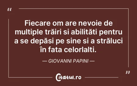 Fiecare om are nevoie de multiple trăir... Fiecare om are nevoie de multiple trăir...