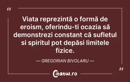 Viața reprezintă o formă de eroism, o... Viața reprezintă o formă de eroism, o...