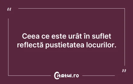 Ceea ce este urât în suflet reflectă ... Ceea ce este urât în suflet reflectă ...