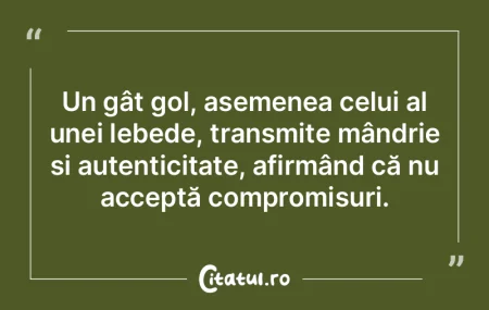 Un gât gol, asemenea celui al unei lebe...