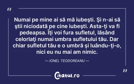 Numai pe mine ai să mă iubeşti. Şi n... Numai pe mine ai să mă iubeşti. Şi n...