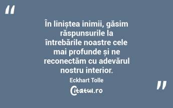 În liniștea inimii, găsim răspunsurile la întrebările noastre cele mai profunde și ne reconectăm cu adevărul nostru interior. Eckhart Tolle...