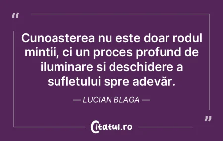 Cunoașterea nu este doar rodul minții,... Cunoașterea nu este doar rodul minții,...