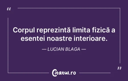 Corpul reprezintă limita fizică a esen... Corpul reprezintă limita fizică a esen...