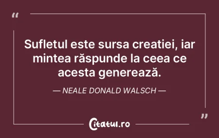 Sufletul este sursa creației, iar minte... Sufletul este sursa creației, iar minte...