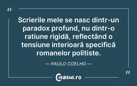 Scrierile mele se nasc dintr-un paradox ... Scrierile mele se nasc dintr-un paradox ...