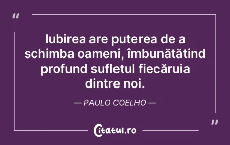 Iubirea are puterea de a schimba oameni,... Iubirea are puterea de a schimba oameni,...
