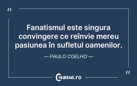 Fanatismul este singura convingere ce re... Fanatismul este singura convingere ce re...