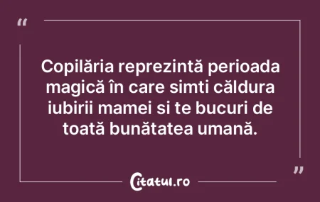 Copilăria reprezintă perioada magică ... Copilăria reprezintă perioada magică ...
