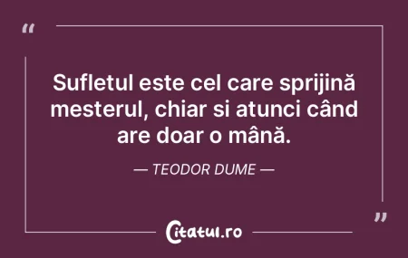 Sufletul este cel care sprijină meșter... Sufletul este cel care sprijină meșter...