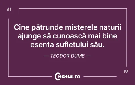 Cine pătrunde misterele naturii ajunge ... Cine pătrunde misterele naturii ajunge ...