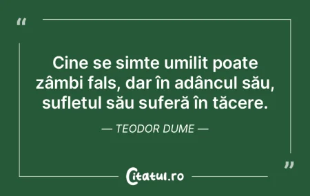 Cine se simte umilit poate zâmbi fals, ... Cine se simte umilit poate zâmbi fals, ...