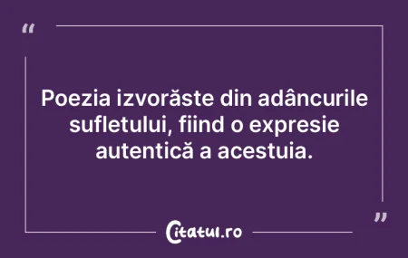 Poezia izvorăște din adâncurile sufle... Poezia izvorăște din adâncurile sufle...