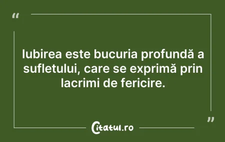 Iubirea este bucuria profundă a sufletu... Iubirea este bucuria profundă a sufletu...