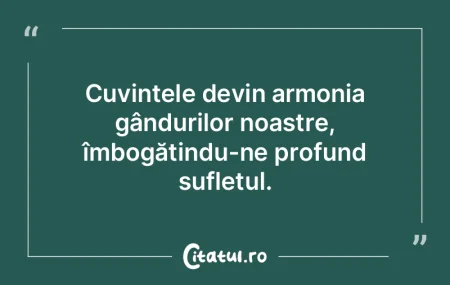 Cuvintele devin armonia gândurilor noas... Cuvintele devin armonia gândurilor noas...