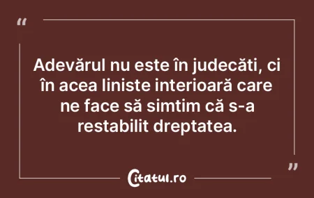 Adevărul nu este în judecăți, ci în... Adevărul nu este în judecăți, ci în...