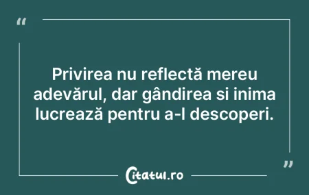 Privirea nu reflectă mereu adevărul, d... Privirea nu reflectă mereu adevărul, d...