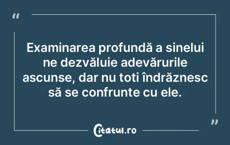 Examinarea profundă a sinelui ne dezvă... Examinarea profundă a sinelui ne dezvă...