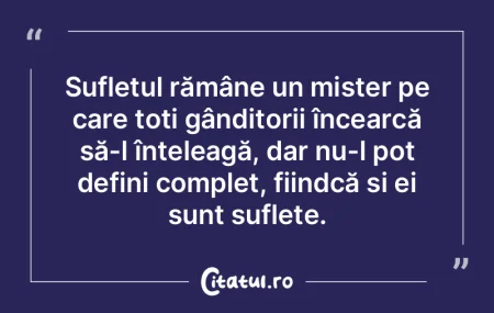 Sufletul rămâne un mister pe care toț... Sufletul rămâne un mister pe care toț...