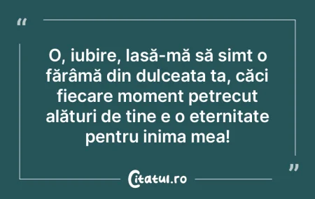 O, iubire, lasă-mă să simt o fărâmÄ... O, iubire, lasă-mă să simt o fărâmÄ...