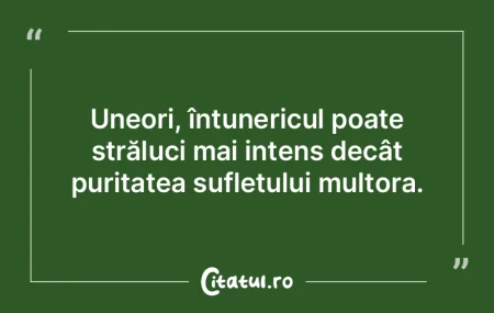 Uneori, întunericul poate străluci mai... Uneori, întunericul poate străluci mai...