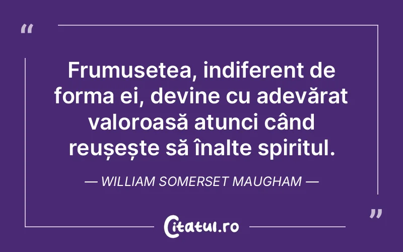 Citat William Somerset Maugham - citate spiritualitate