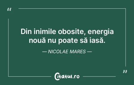 Din inimile obosite, energia nouă nu po... Din inimile obosite, energia nouă nu po...