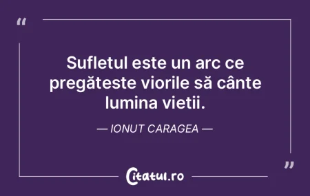 Sufletul este un arc ce pregătește vio... Sufletul este un arc ce pregătește vio...