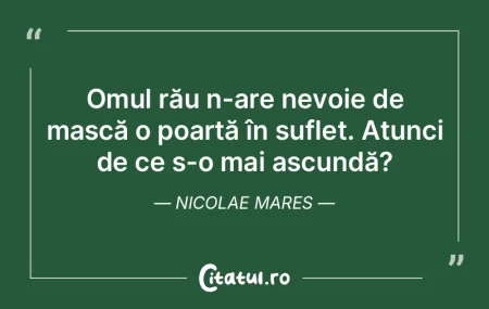 Omul rău n-are nevoie de mască o poart... Omul rău n-are nevoie de mască o poart...