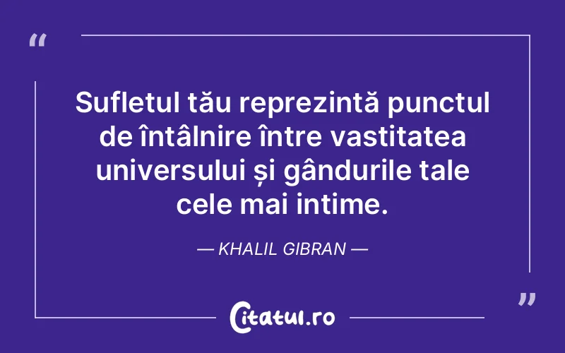 Citat Khalil Gibran - citate spiritualitate