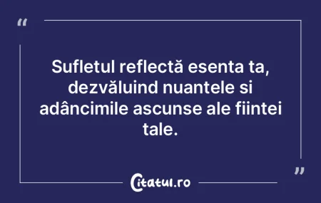 Sufletul reflectă esența ta, dezvălui...