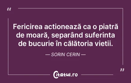Fericirea acționează ca o piatră de m... Fericirea acționează ca o piatră de m...