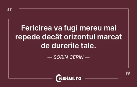 Fericirea va fugi mereu mai repede decâ... Fericirea va fugi mereu mai repede decâ...