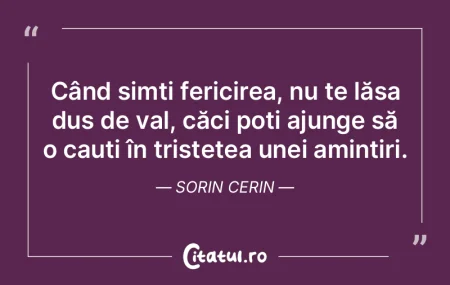 Când simți fericirea, nu te lăsa dus ... Când simți fericirea, nu te lăsa dus ...