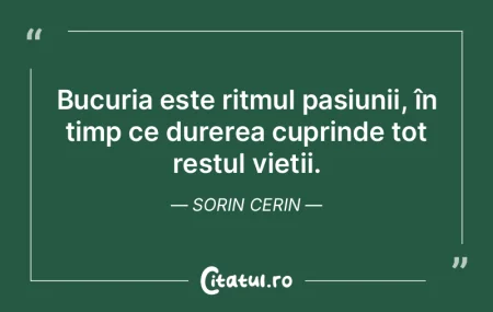 Bucuria este ritmul pasiunii, în timp c... Bucuria este ritmul pasiunii, în timp c...